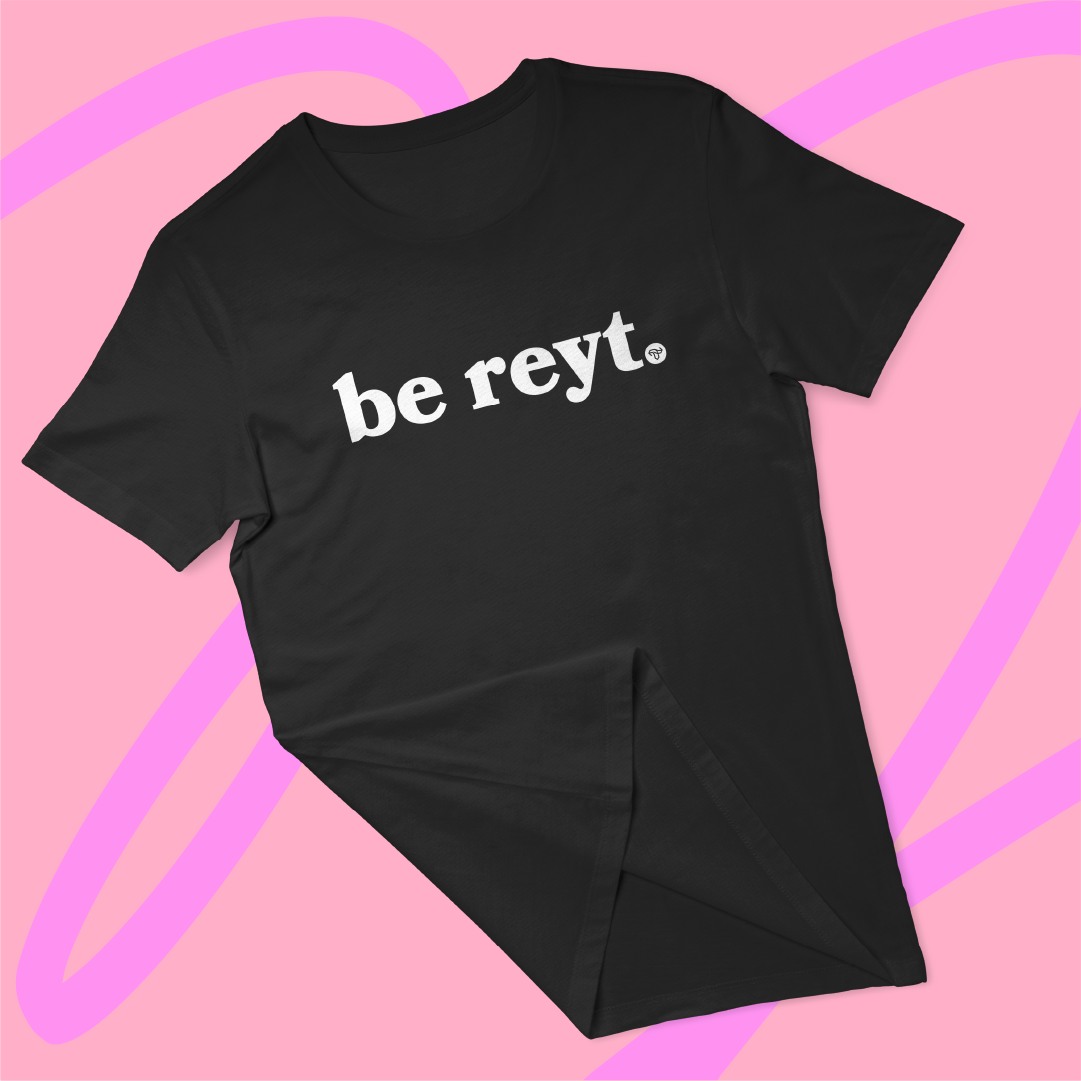 Be Reyt T Shirt